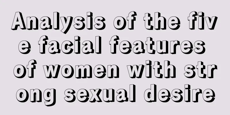 Analysis of the five facial features of women with strong sexual desire