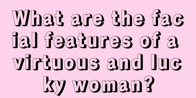 What are the facial features of a virtuous and lucky woman?