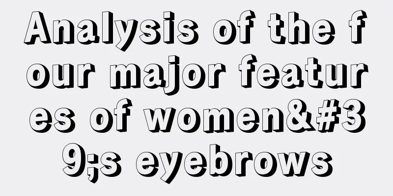 Analysis of the four major features of women's eyebrows