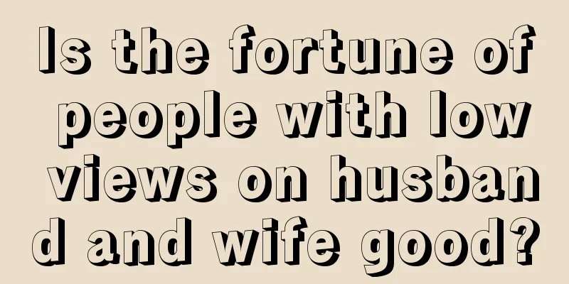 Is the fortune of people with low views on husband and wife good?