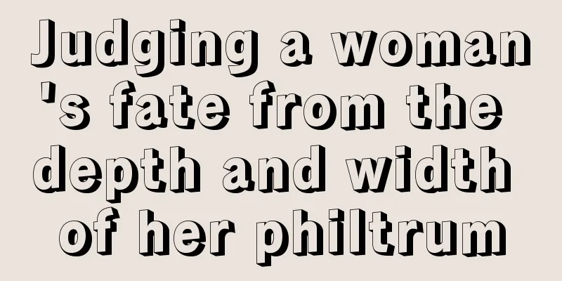 Judging a woman's fate from the depth and width of her philtrum