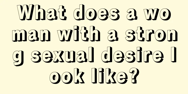 What does a woman with a strong sexual desire look like?