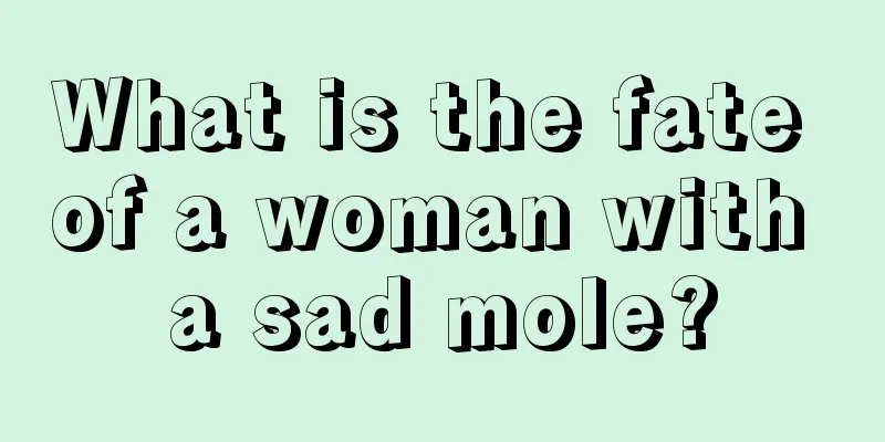 What is the fate of a woman with a sad mole?