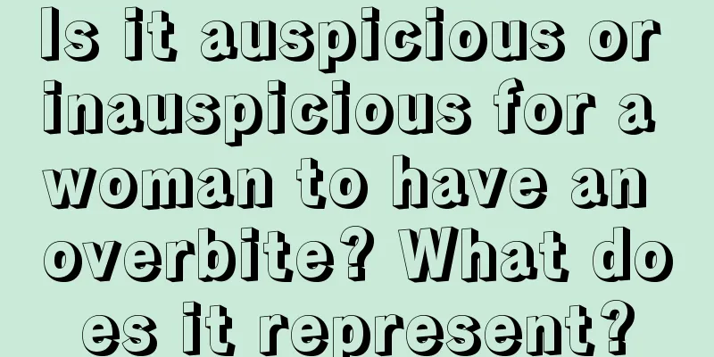 Is it auspicious or inauspicious for a woman to have an overbite? What does it represent?