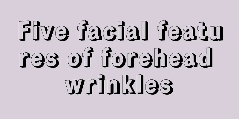 Five facial features of forehead wrinkles