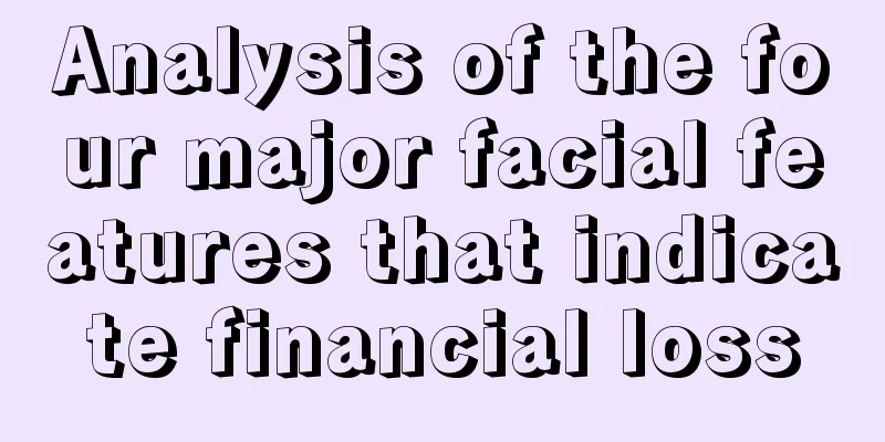 Analysis of the four major facial features that indicate financial loss