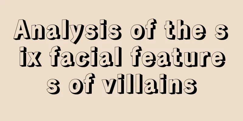 Analysis of the six facial features of villains