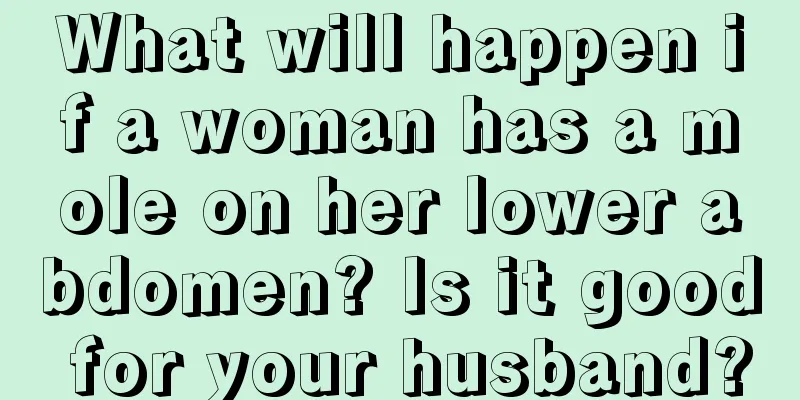 What will happen if a woman has a mole on her lower abdomen? Is it good for your husband?