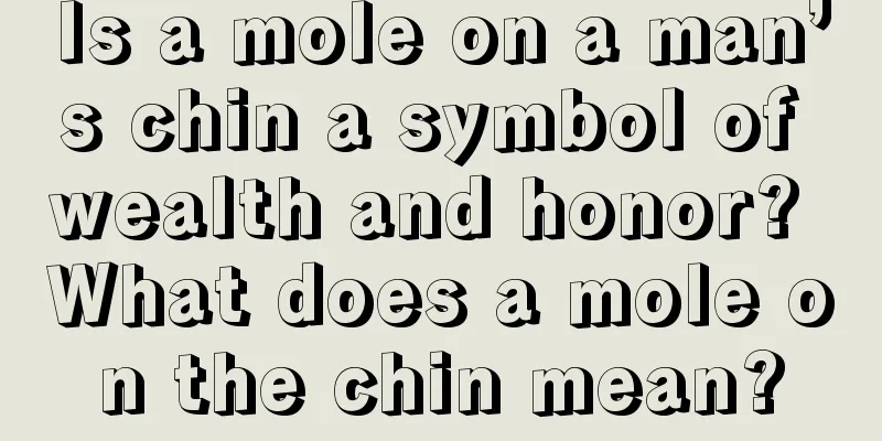 Is a mole on a man’s chin a symbol of wealth and honor? What does a mole on the chin mean?