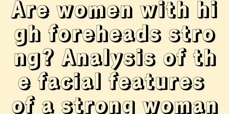 Are women with high foreheads strong? Analysis of the facial features of a strong woman