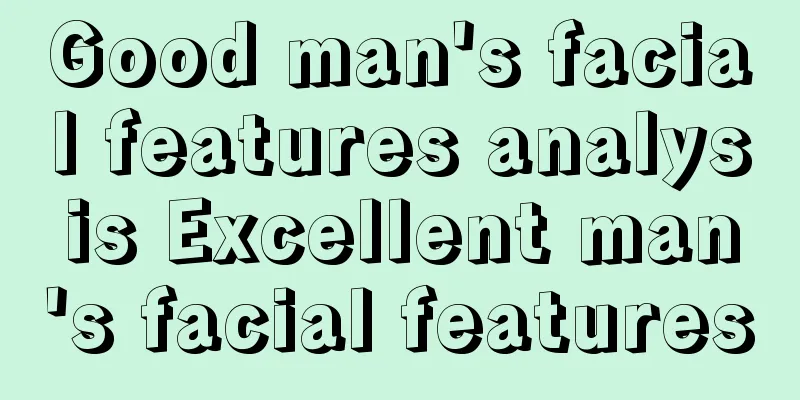 Good man's facial features analysis Excellent man's facial features