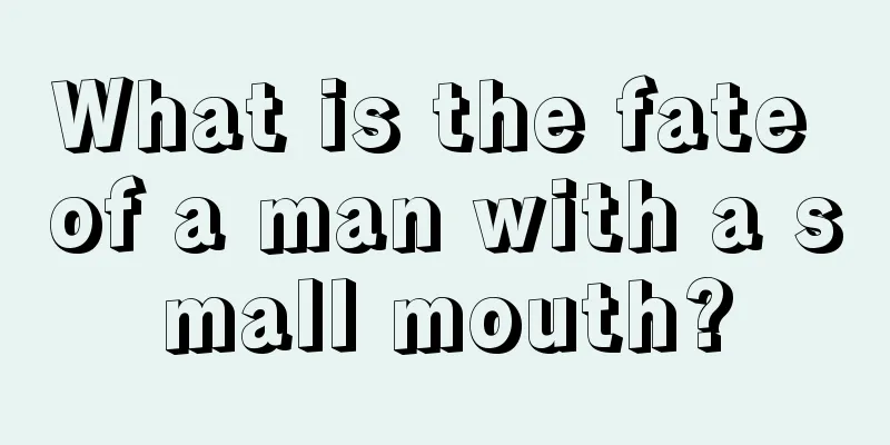 What is the fate of a man with a small mouth?