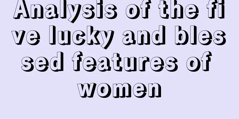 Analysis of the five lucky and blessed features of women