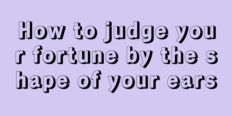 How to judge your fortune by the shape of your ears