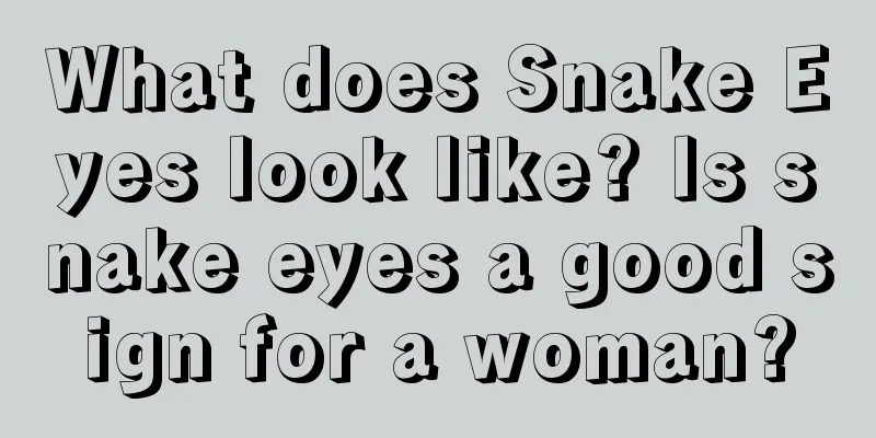 What does Snake Eyes look like? Is snake eyes a good sign for a woman?