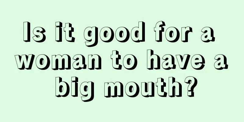 Is it good for a woman to have a big mouth?