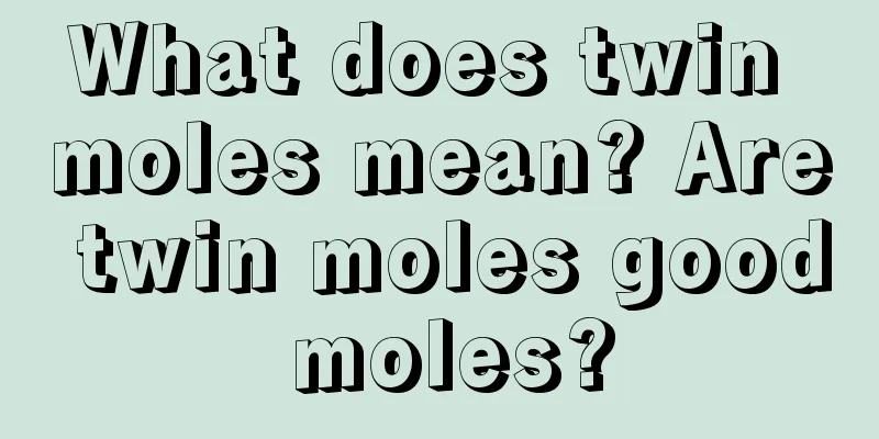 What does twin moles mean? Are twin moles good moles?