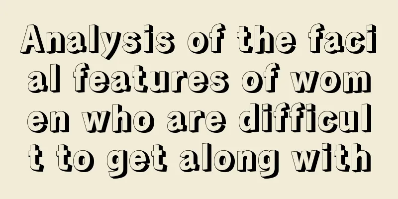 Analysis of the facial features of women who are difficult to get along with