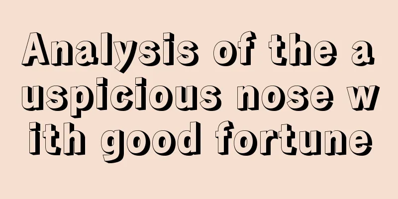 Analysis of the auspicious nose with good fortune