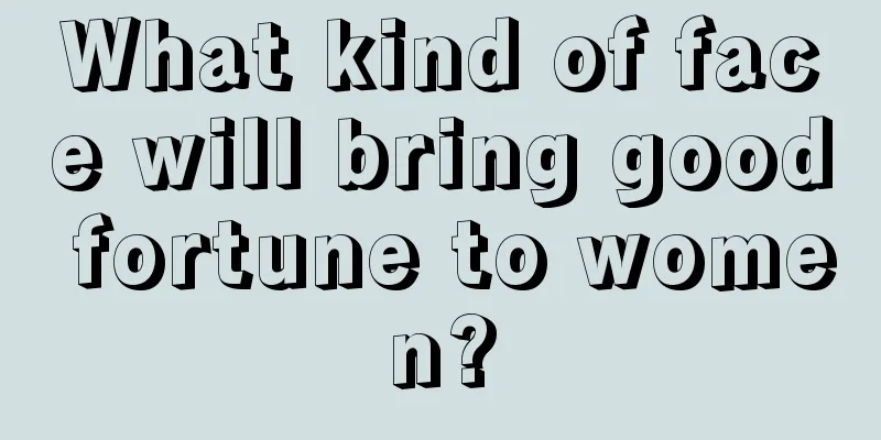 What kind of face will bring good fortune to women?