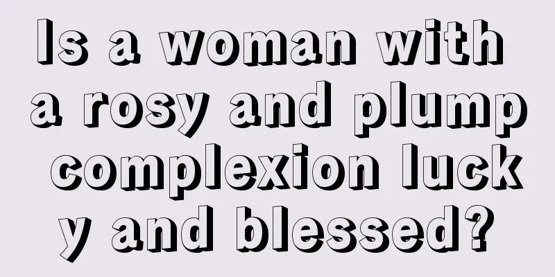 Is a woman with a rosy and plump complexion lucky and blessed?