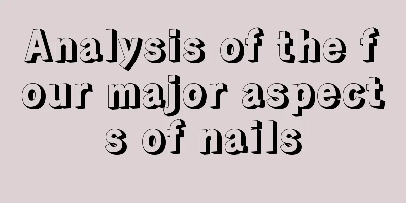 Analysis of the four major aspects of nails