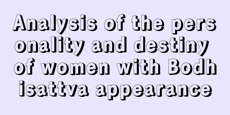 Analysis of the personality and destiny of women with Bodhisattva appearance