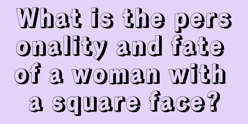 What is the personality and fate of a woman with a square face?
