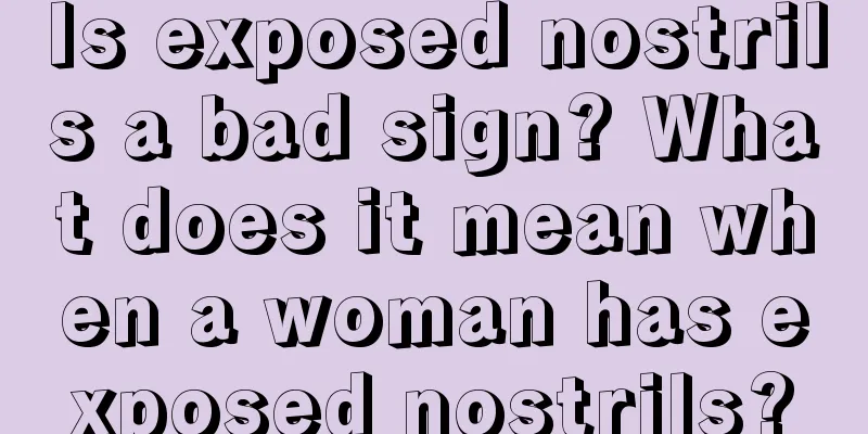 Is exposed nostrils a bad sign? What does it mean when a woman has exposed nostrils?