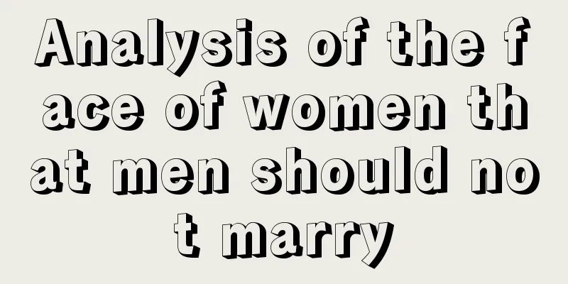 Analysis of the face of women that men should not marry