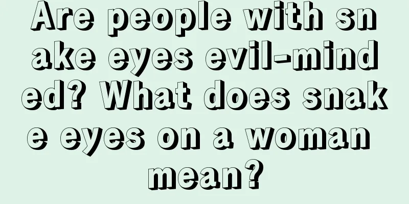 Are people with snake eyes evil-minded? What does snake eyes on a woman mean?