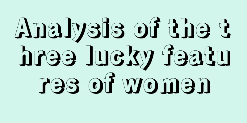 Analysis of the three lucky features of women
