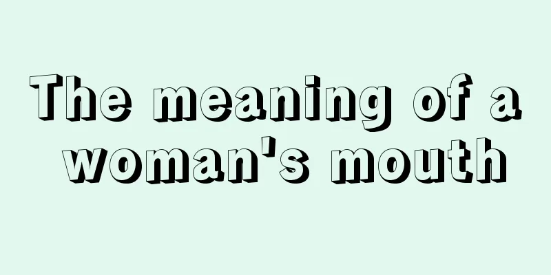The meaning of a woman's mouth