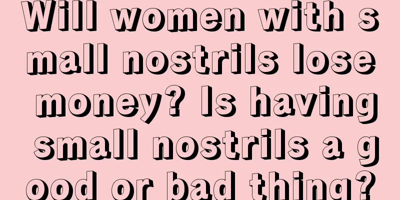 Will women with small nostrils lose money? Is having small nostrils a good or bad thing?