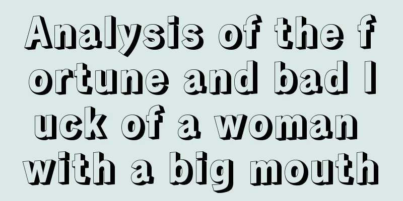 Analysis of the fortune and bad luck of a woman with a big mouth