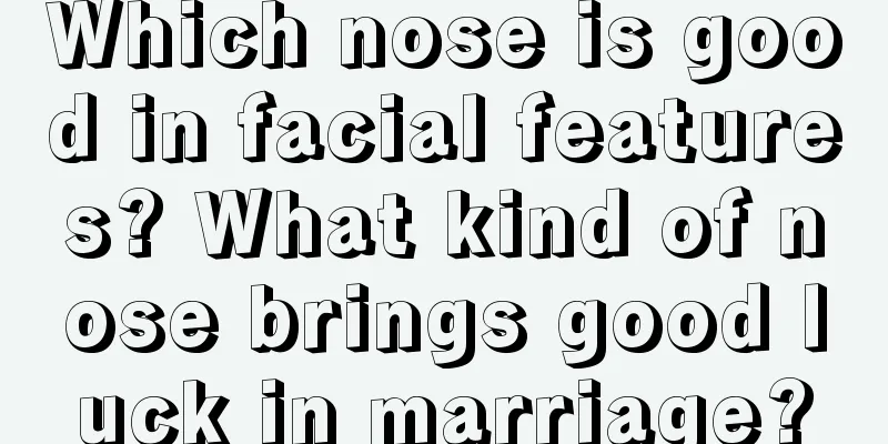 Which nose is good in facial features? What kind of nose brings good luck in marriage?