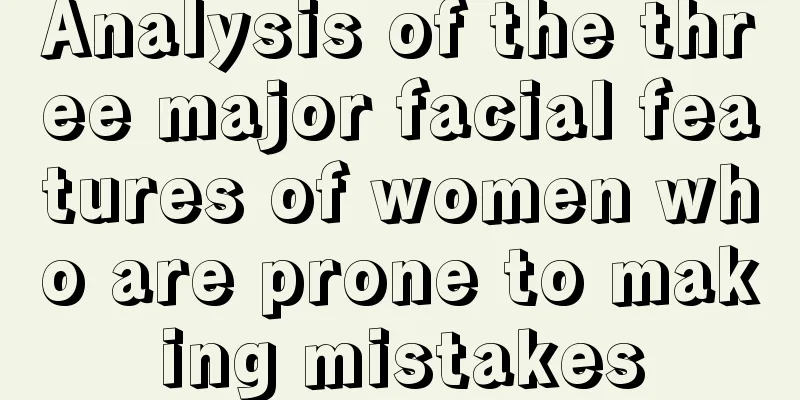 Analysis of the three major facial features of women who are prone to making mistakes