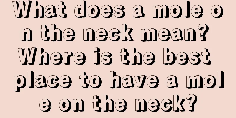 What does a mole on the neck mean? Where is the best place to have a mole on the neck?