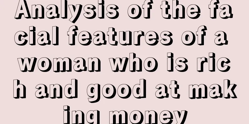 Analysis of the facial features of a woman who is rich and good at making money