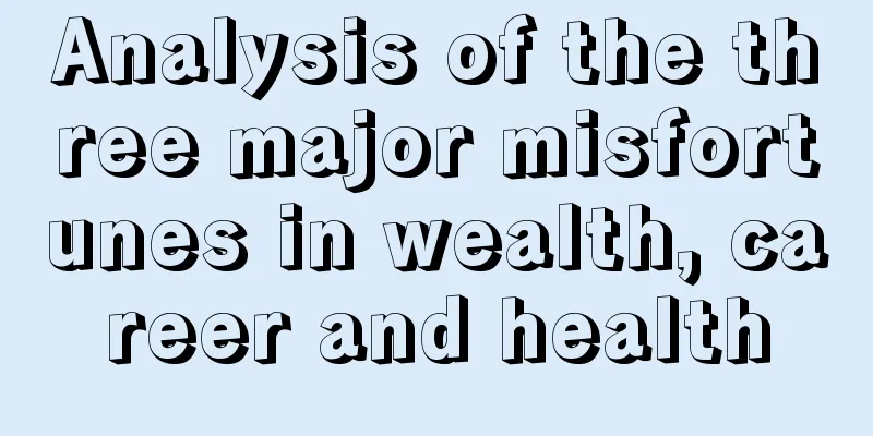 Analysis of the three major misfortunes in wealth, career and health