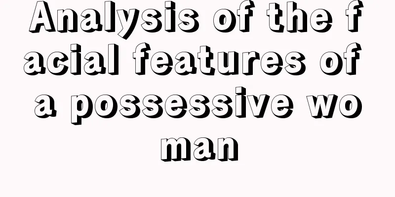 Analysis of the facial features of a possessive woman