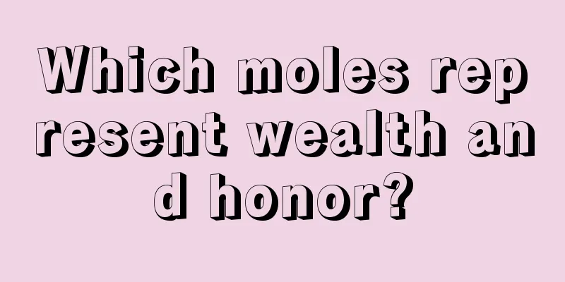 Which moles represent wealth and honor?
