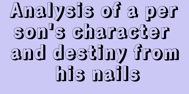 Analysis of a person's character and destiny from his nails