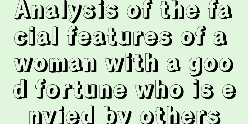 Analysis of the facial features of a woman with a good fortune who is envied by others