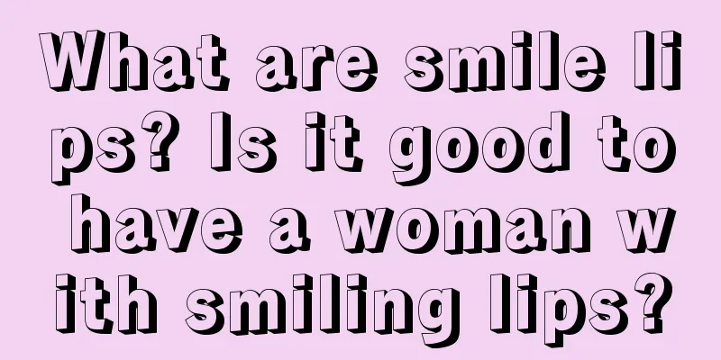 What are smile lips? Is it good to have a woman with smiling lips?