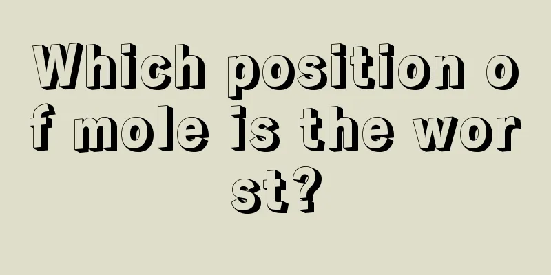 Which position of mole is the worst?