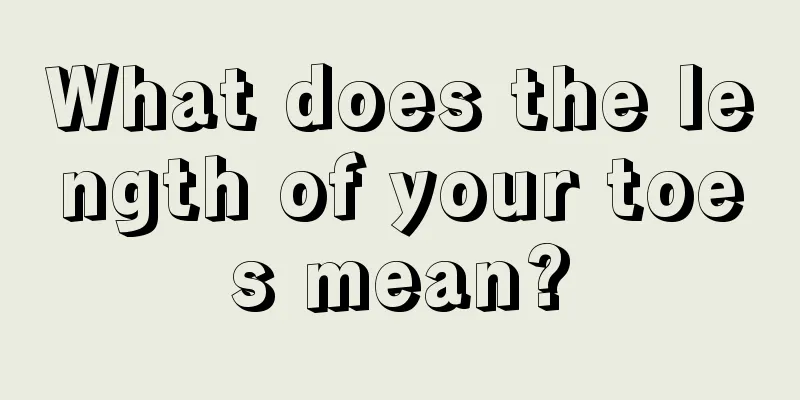What does the length of your toes mean?