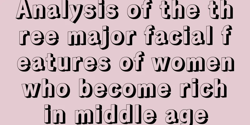 Analysis of the three major facial features of women who become rich in middle age