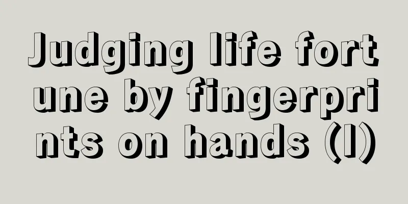 Judging life fortune by fingerprints on hands (I)