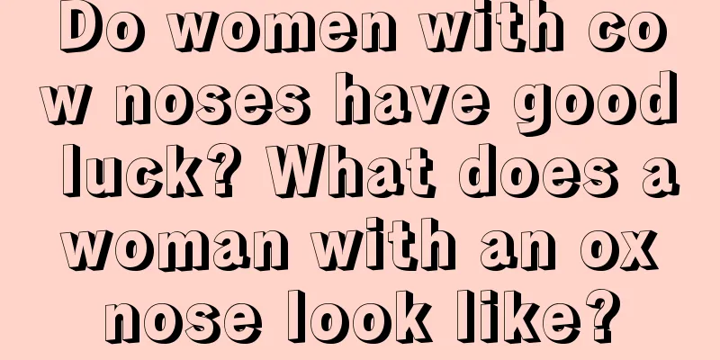Do women with cow noses have good luck? What does a woman with an ox nose look like?